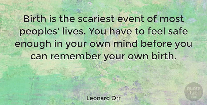 Leonard Orr Quote About Mind, Events, Safe: Birth Is The Scariest Event...