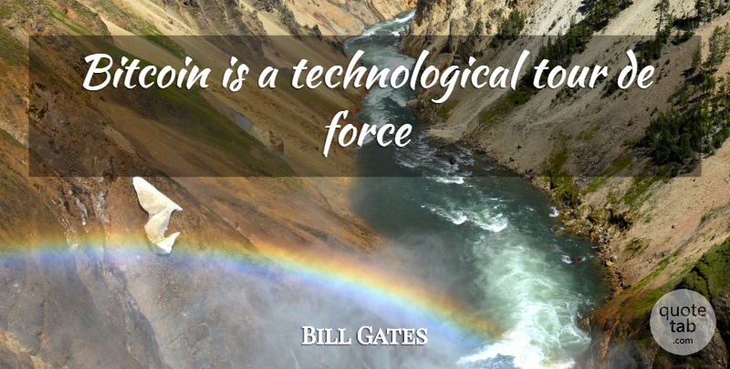 Bill Gates Quote About Bitcoin, Force, Technological: Bitcoin Is A Technological Tour...