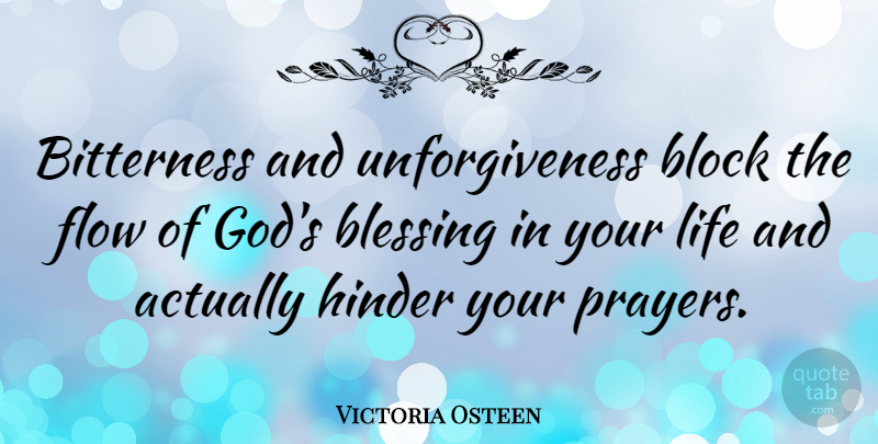 Victoria Osteen Quote About Bitterness, Blessing, Block, Flow, God: Bitterness And Unforgiveness Block The...