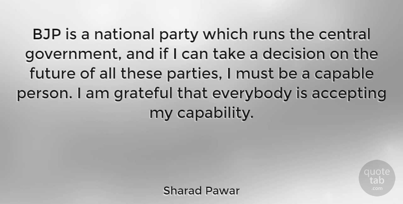 Sharad Pawar Quote About Accepting, Capable, Central, Everybody, Future: Bjp Is A National Party...