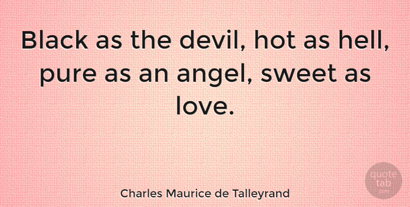 Charles Maurice de Talleyrand Quote About Love, Sweet, Food: Black As The Devil Hot...