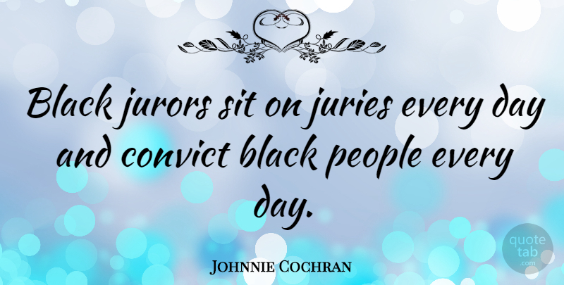Johnnie Cochran Quote About People, Black, Jury: Black Jurors Sit On Juries...