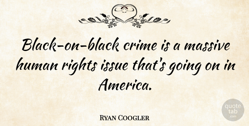 Ryan Coogler Quote About Human, Massive: Black On Black Crime Is...