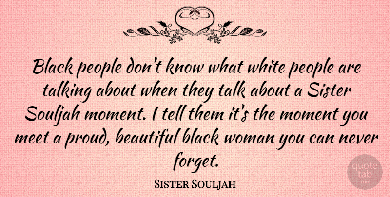 Sister Souljah Quote About Beautiful, Talking, White: Black People Dont Know What...