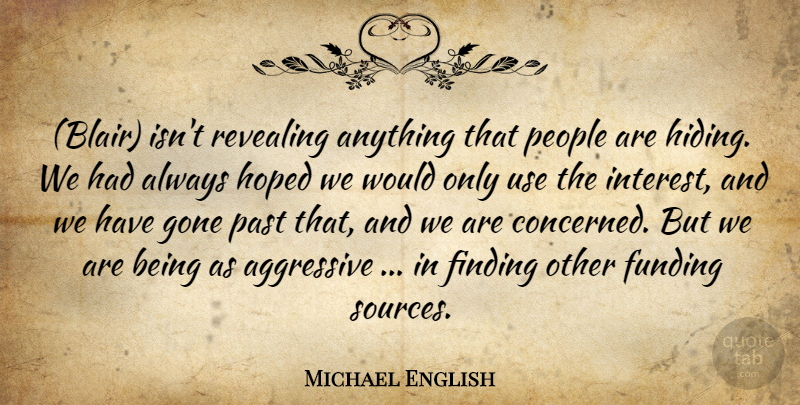 Michael English Quote About Aggressive, Finding, Funding, Gone, Hoped: Blair Isnt Revealing Anything That...