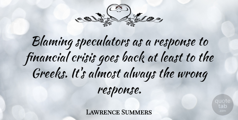 Lawrence Summers Quote About Greek, Financial, Blame: Blaming Speculators As A Response...
