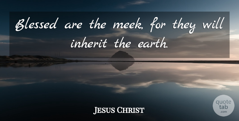 Jesus Christ Quote About undefined: Blessed Are The Meek For...