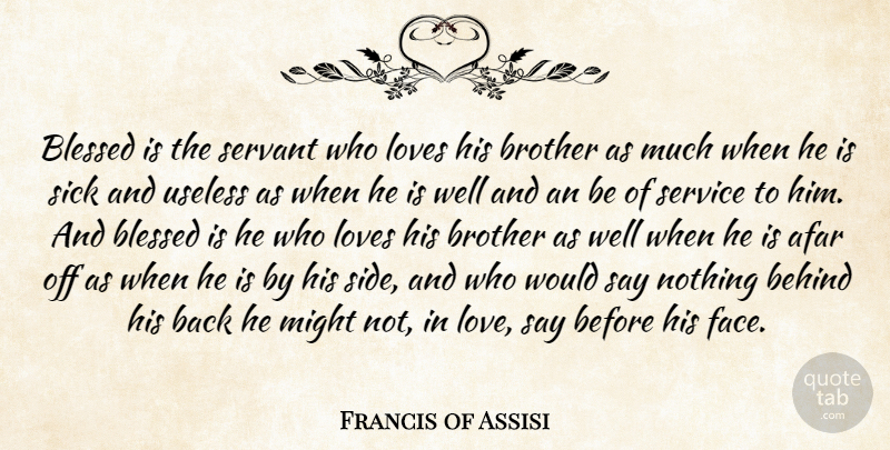 Francis of Assisi Quote About Brother, Sibling, Blessed: Blessed Is The Servant Who...