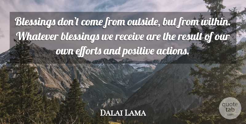 Dalai Lama Quote About Blessing, Effort, Action: Blessings Dont Come From Outside...