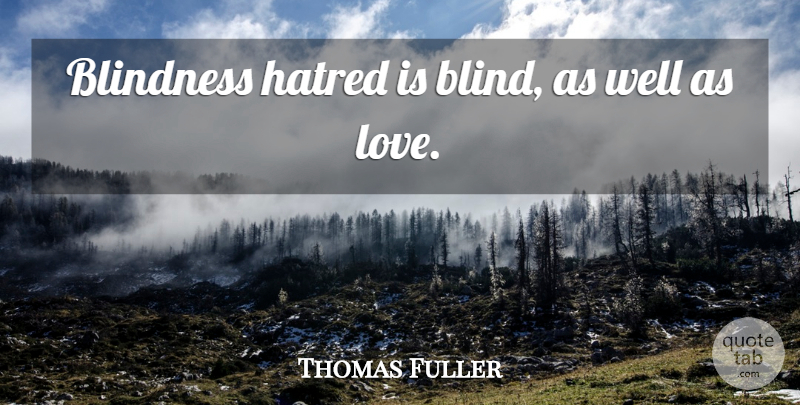 Thomas Fuller Quote About Blindness, Hatred: Blindness Hatred Is Blind As...