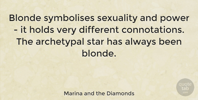 Marina and the Diamonds Quote About Stars, Blonde, Different: Blonde Symbolises Sexuality And Power...