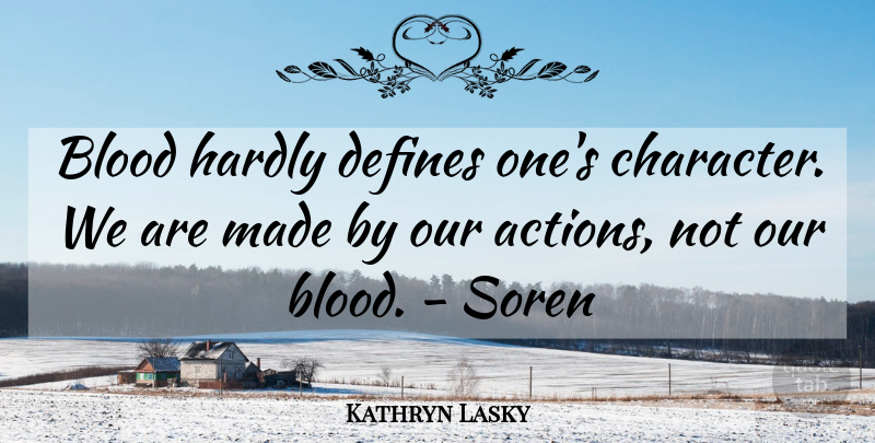 Kathryn Lasky Quote About Character, Blood, Our Actions: Blood Hardly Defines Ones Character...
