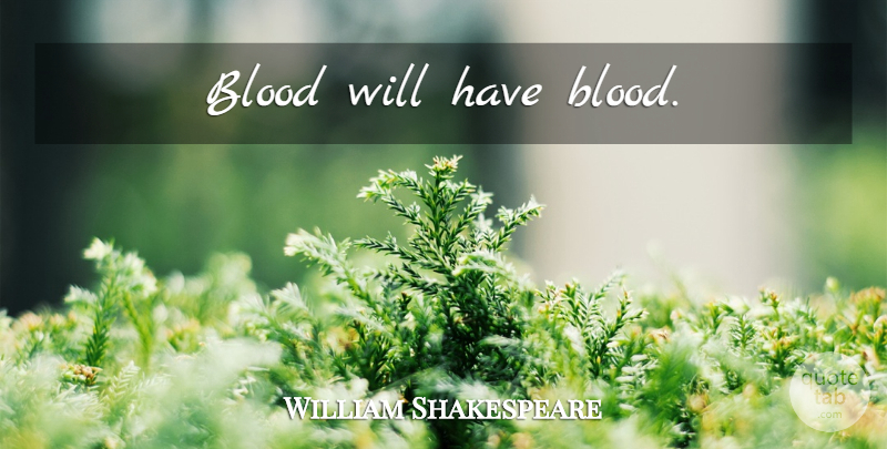 William Shakespeare Quote About Blood: Blood Will Have Blood...