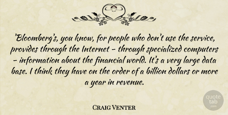 Craig Venter Quote About Billion, Computers, Dollars, Financial, Information: Bloombergs You Know For People...