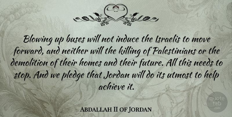 Abdallah II of Jordan Quote About Moving, Home, Needs: Blowing Up Buses Will Not...