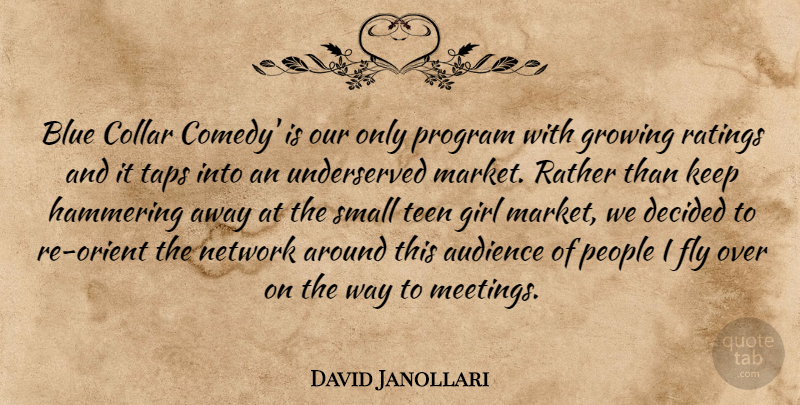 David Janollari Quote About Audience, Blue, Collar, Decided, Fly: Blue Collar Comedy Is Our...