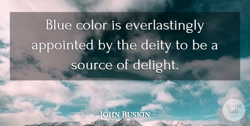 John Ruskin Quote About Color, Blue, Delight: Blue Color Is Everlastingly Appointed...
