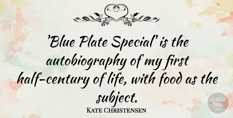 Kate Christensen Quote About Food, Life, Plate: Blue Plate Special Is The...
