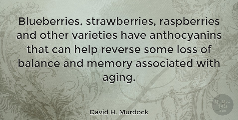 David H. Murdock Quote About Memories, Loss, Balance: Blueberries Strawberries Raspberries And Other...