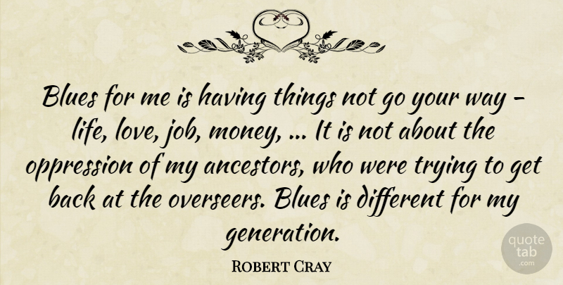 Robert Cray Quote About Jobs, Love Life, Trying: Blues For Me Is Having...