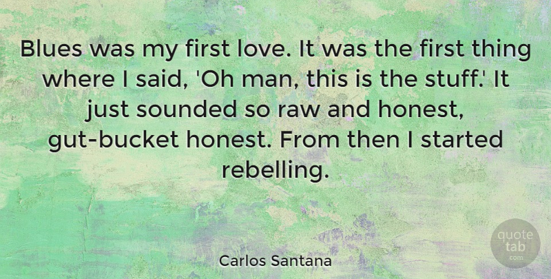 Carlos Santana Quote About First Love, Men, Stuff: Blues Was My First Love...