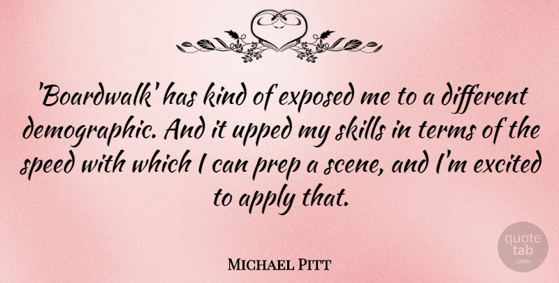 Michael Pitt Quote About Apply, Exposed, Prep, Terms, Upped: Boardwalk Has Kind Of Exposed...