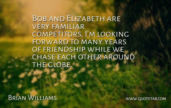 Brian Williams Quote About Bob, Chase, Elizabeth, Familiar, Forward: Bob And Elizabeth Are Very...