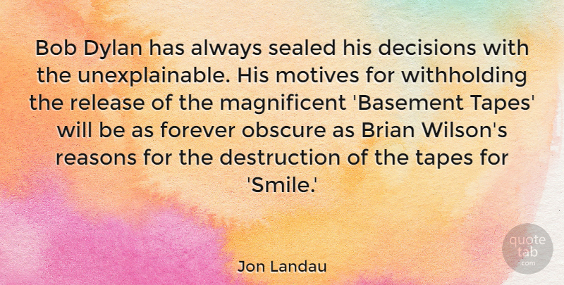 Jon Landau Quote About Decision, Forever, Tape: Bob Dylan Has Always Sealed...