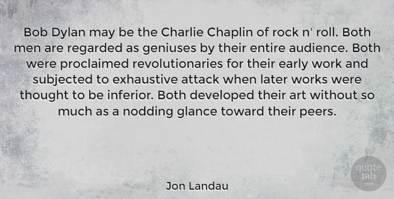 Jon Landau Quote About Art, Men, Rocks: Bob Dylan May Be The...