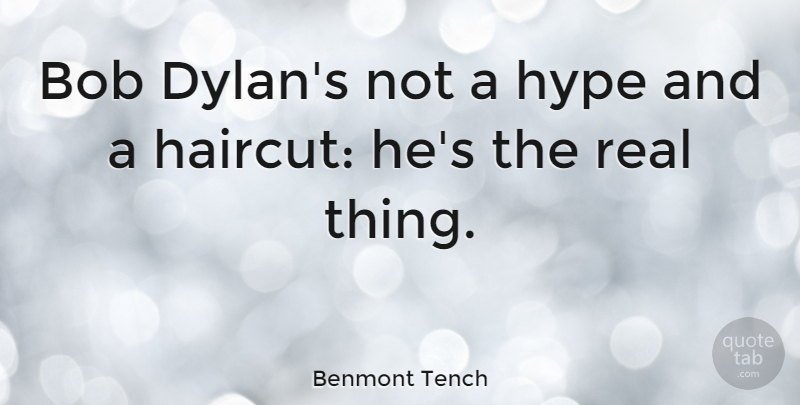 Benmont Tench Quote About Hype: Bob Dylans Not A Hype...