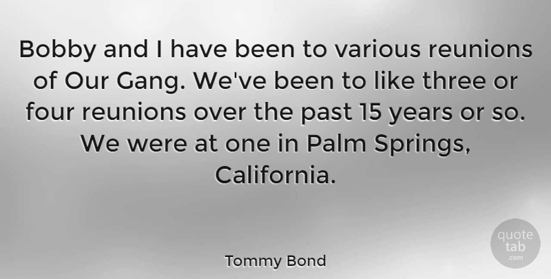 Tommy Bond Quote About Bobby, Four, Palm, Past, Three: Bobby And I Have Been...