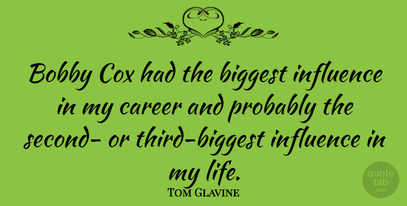 Tom Glavine Quote About Careers, Influence, Thirds: Bobby Cox Had The Biggest...