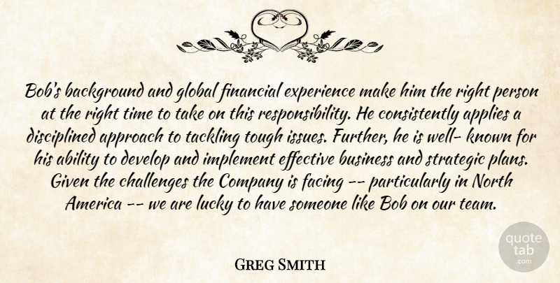 Greg Smith Quote About Ability, America, Applies, Approach, Background: Bobs Background And Global Financial...