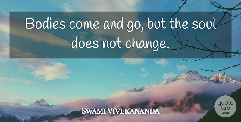 Swami Vivekananda Quote About Soul, Body, Doe: Bodies Come And Go But...
