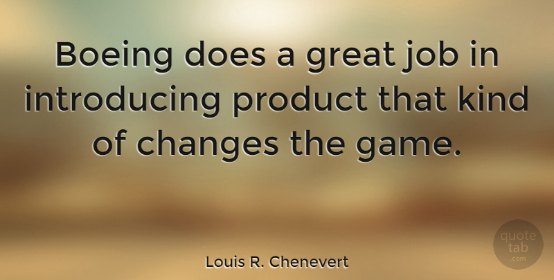 Louis R. Chenevert Quote About Great, Job, Product: Boeing Does A Great Job...