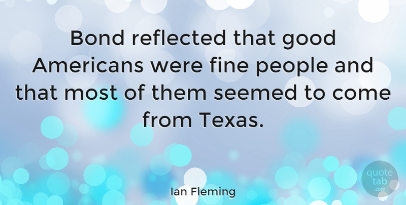 Ian Fleming Quote About Texas, People, Casino Royale: Bond Reflected That Good Americans...