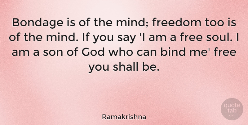 Ramakrishna Quote About Son, Mind Freedom, Soul: Bondage Is Of The Mind...