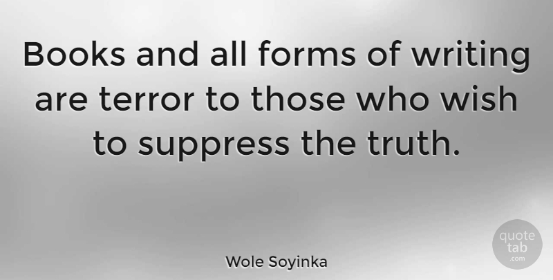Wole Soyinka Quote About Book, Writing, Wish: Books And All Forms Of...