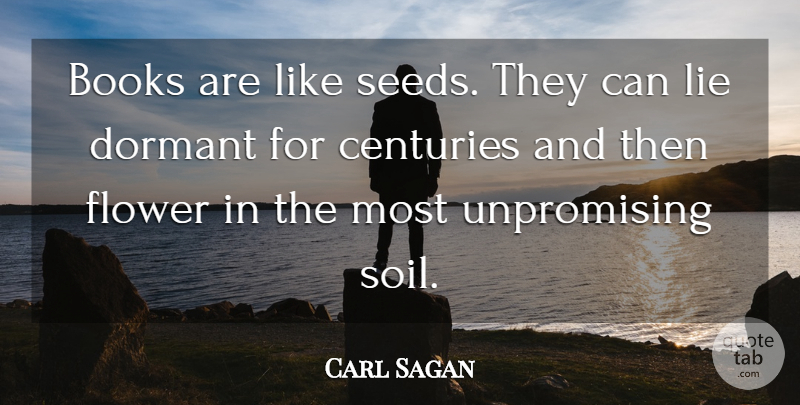 Carl Sagan Quote About Lying, Flower, Book: Books Are Like Seeds They...