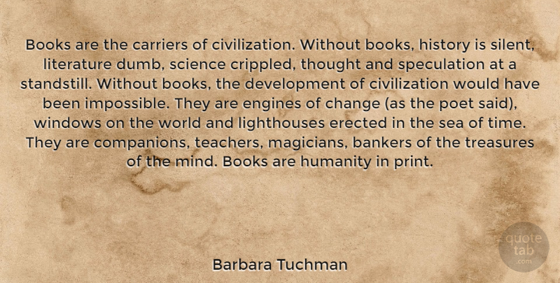 Barbara Tuchman Quote About Teacher, Book, Sea: Books Are The Carriers Of...