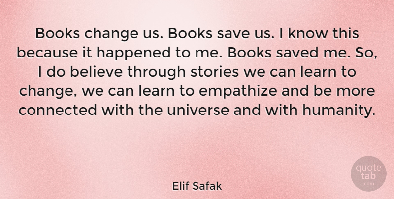 Elif Safak Quote About Believe, Books, Change, Connected, Empathize: Books Change Us Books Save...