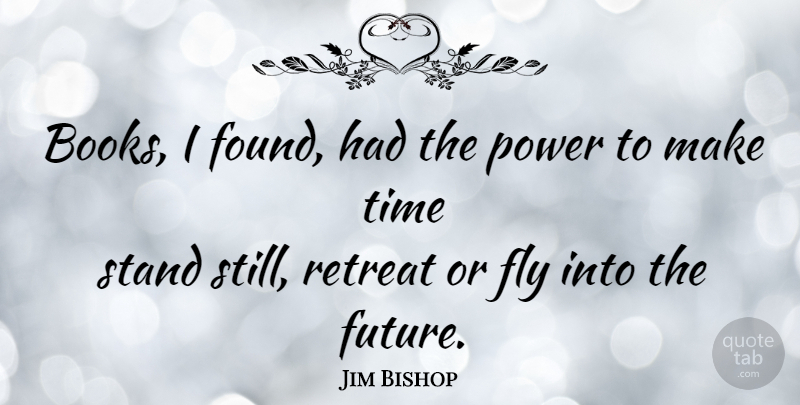 Jim Bishop Quote About Book, Retreat, Making Time: Books I Found Had The...