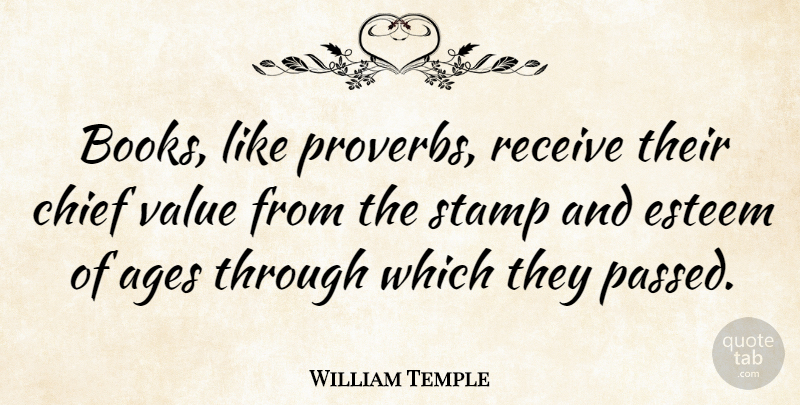 William Temple Quote About Ages, American Author, Chief, Esteem, Stamp: Books Like Proverbs Receive Their...