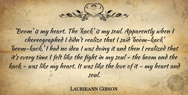 Laurieann Gibson Quote About Apparently, Boom, Felt, Fight, Love: Boom Is My Heart The...