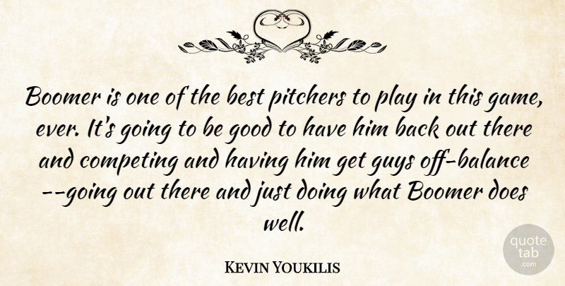 Kevin Youkilis Quote About Best, Boomer, Competing, Good, Guys: Boomer Is One Of The...