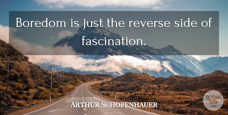 Arthur Schopenhauer Quote About Philosophical, Boredom, Sides: Boredom Is Just The Reverse...