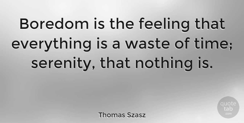 Thomas Szasz Quote About Happiness, Patience, Attitude: Boredom Is The Feeling That...