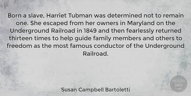 Susan Campbell Bartoletti Quote About Born, Conductor, Determined, Escaped, Family: Born A Slave Harriet Tubman...