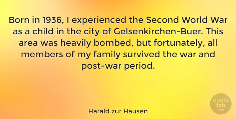 Harald zur Hausen Quote About Area, Born, Child, Family, Members: Born In 1936 I Experienced...