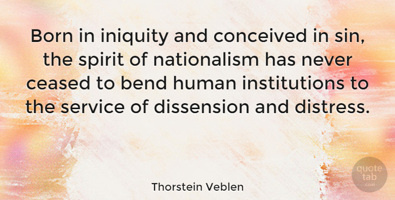 Thorstein Veblen Quote About Patriotism, Politics, Spirit: Born In Iniquity And Conceived...